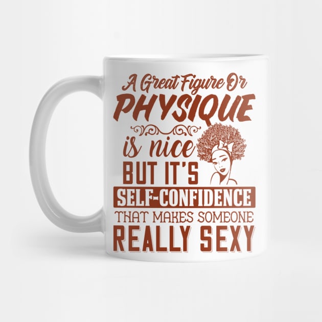 A great figure or physique is nice, But self confidents makes someone really sexy by UrbanLifeApparel